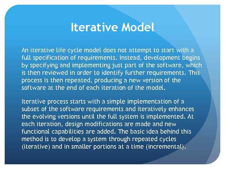 Iterative Model An iterative life cycle model does not attempt to start with a