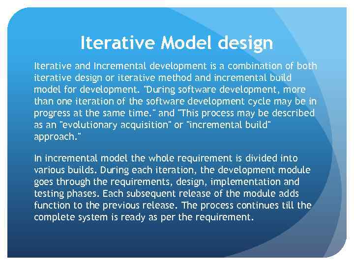 Iterative Model design Iterative and Incremental development is a combination of both iterative design