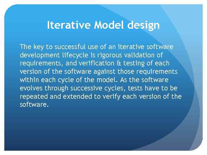 Iterative Model design The key to successful use of an iterative software development lifecycle