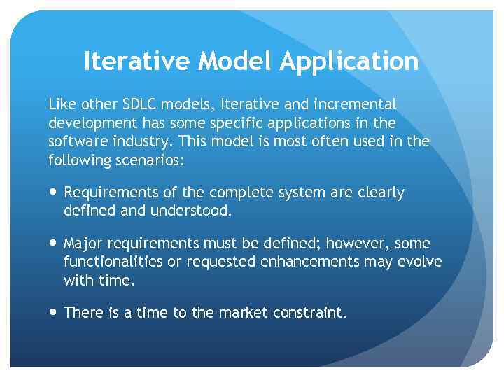 Iterative Model Application Like other SDLC models, Iterative and incremental development has some specific