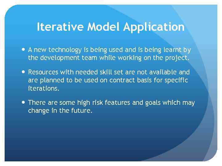 Iterative Model Application A new technology is being used and is being learnt by