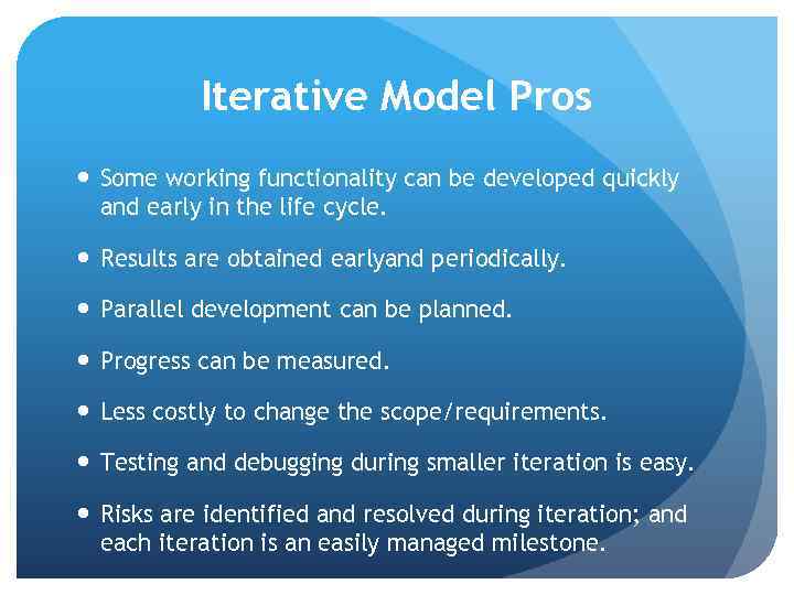 Iterative Model Pros Some working functionality can be developed quickly and early in the
