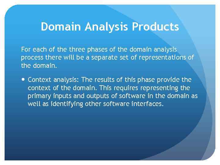Domain Analysis Products For each of the three phases of the domain analysis process