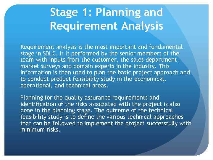 Stage 1: Planning and Requirement Analysis Requirement analysis is the most important and fundamental