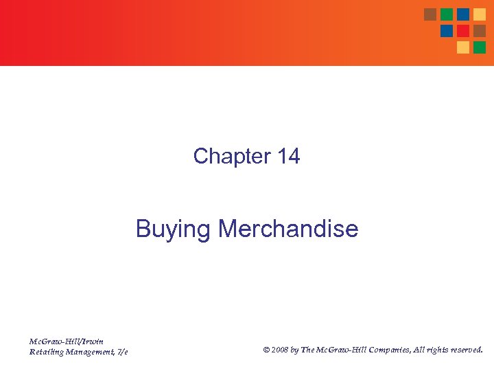 Chapter 14 Buying Merchandise Mc. Graw-Hill/Irwin Retailing Management, 7/e © 2008 by The Mc.