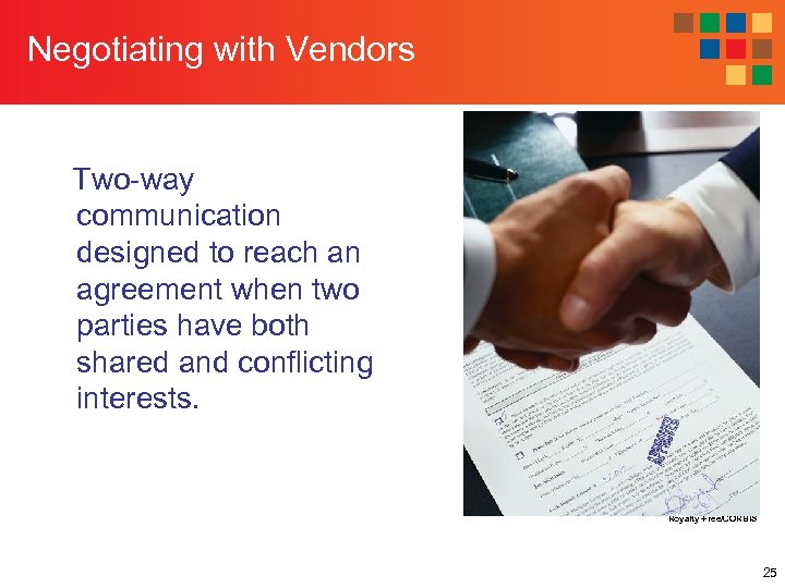 Negotiating with Vendors Two-way communication designed to reach an agreement when two parties have