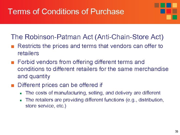 Terms of Conditions of Purchase The Robinson-Patman Act (Anti-Chain-Store Act) ■ Restricts the prices