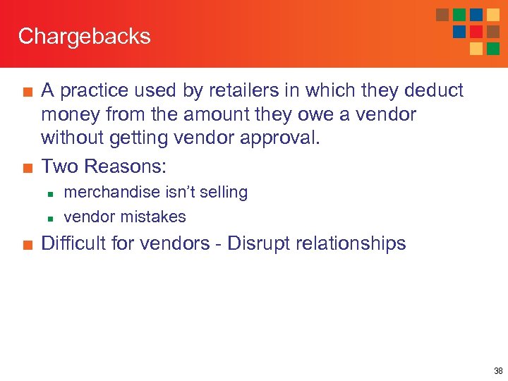 Chargebacks ■ A practice used by retailers in which they deduct money from the