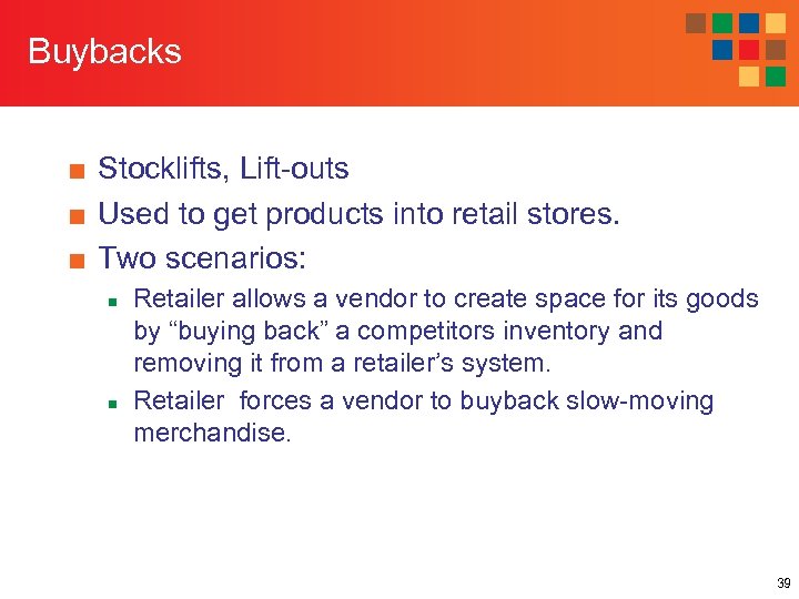 Buybacks ■ Stocklifts, Lift-outs ■ Used to get products into retail stores. ■ Two