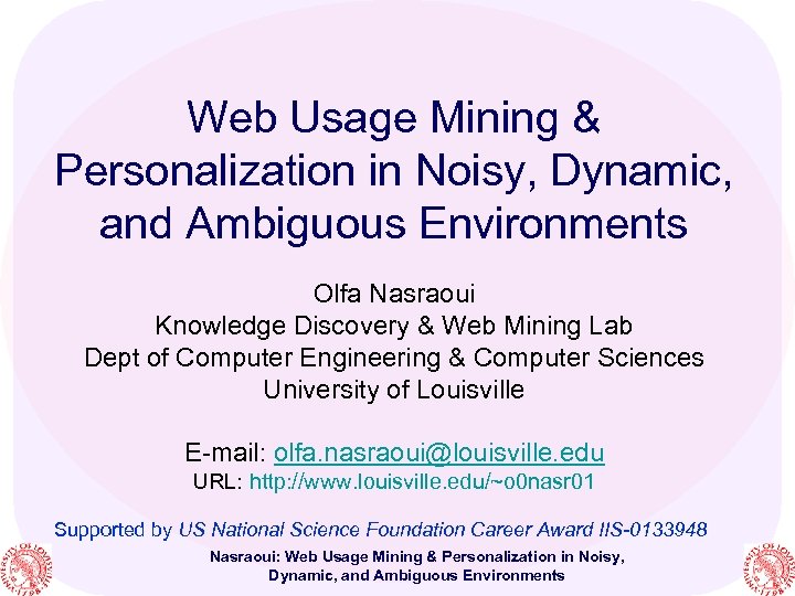Web Usage Mining & Personalization in Noisy, Dynamic, and Ambiguous Environments Olfa Nasraoui Knowledge