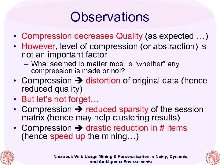 Observations • Compression decreases Quality (as expected …) • However, level of compression (or