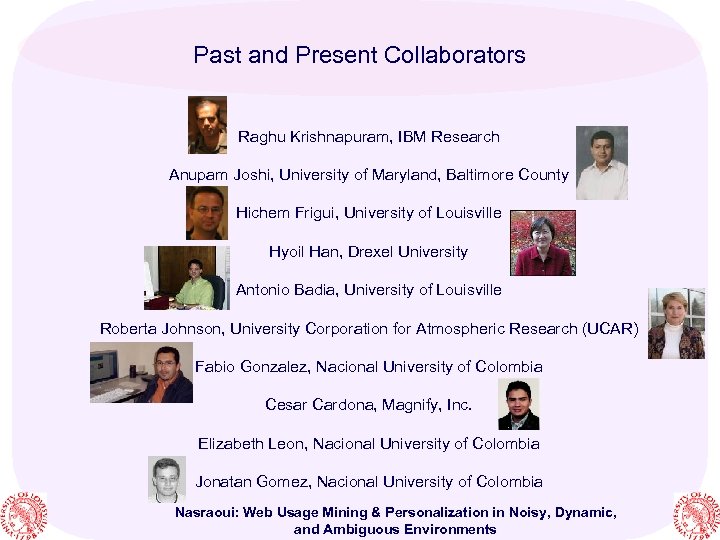 Past and Present Collaborators Raghu Krishnapuram, IBM Research Anupam Joshi, University of Maryland, Baltimore
