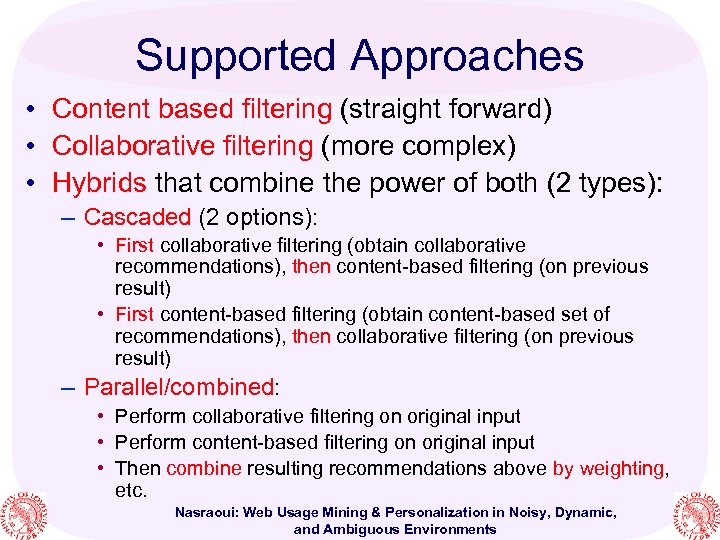 Supported Approaches • Content based filtering (straight forward) • Collaborative filtering (more complex) •