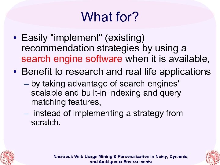 What for? • Easily "implement" (existing) recommendation strategies by using a search engine software