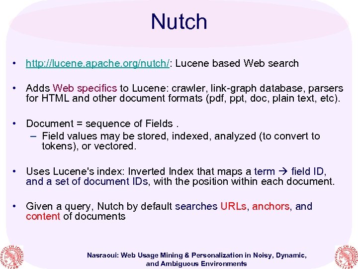 Nutch • http: //lucene. apache. org/nutch/: Lucene based Web search • Adds Web specifics