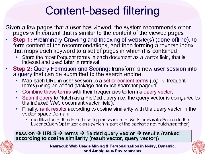 Content-based filtering Given a few pages that a user has viewed, the system recommends