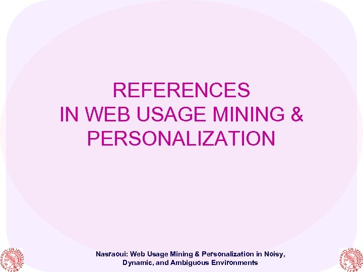 REFERENCES IN WEB USAGE MINING & PERSONALIZATION Nasraoui: Web Usage Mining & Personalization in