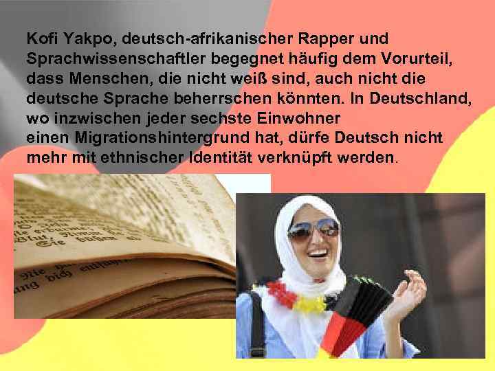 Kofi Yakpo, deutsch-afrikanischer Rapper und Sprachwissenschaftler begegnet häufig dem Vorurteil, dass Menschen, die nicht