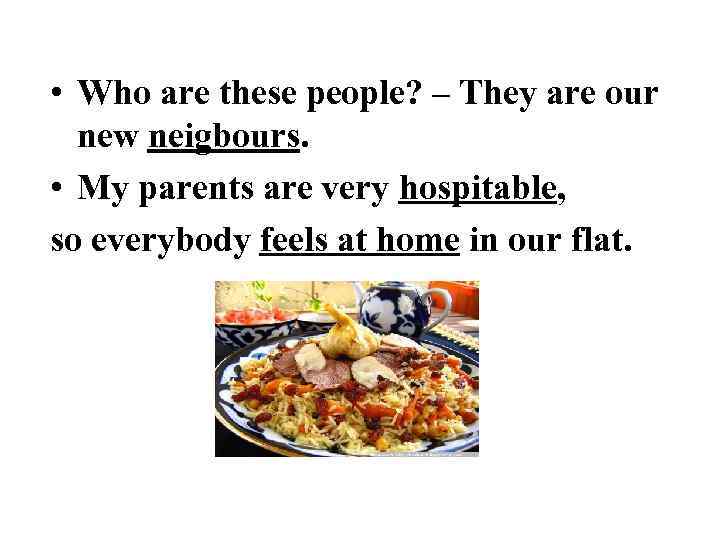  • Who are these people? – They are our new neigbours. • My