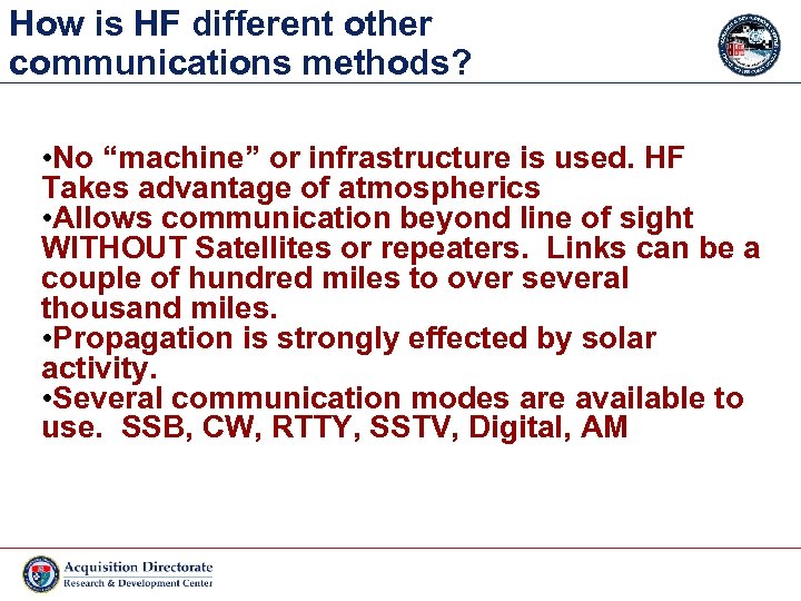 How is HF different other communications methods? • No “machine” or infrastructure is used.