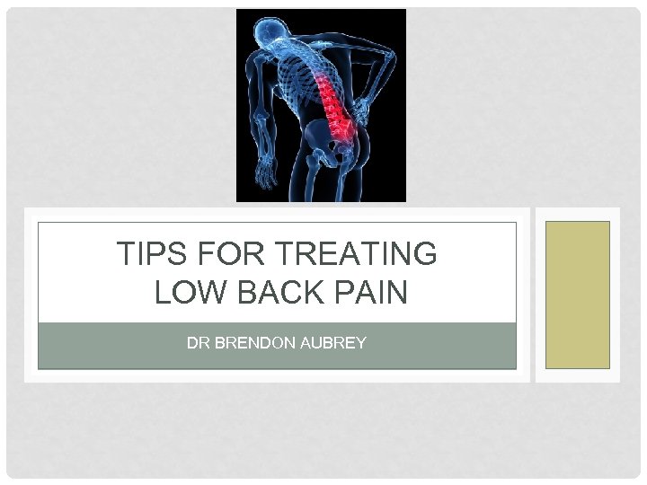 TIPS FOR TREATING LOW BACK PAIN DR BRENDON AUBREY 