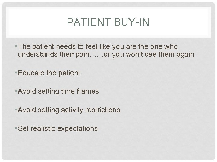 PATIENT BUY-IN • The patient needs to feel like you are the one who