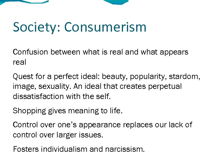 Society: Consumerism Confusion between what is real and what appears real Quest for a