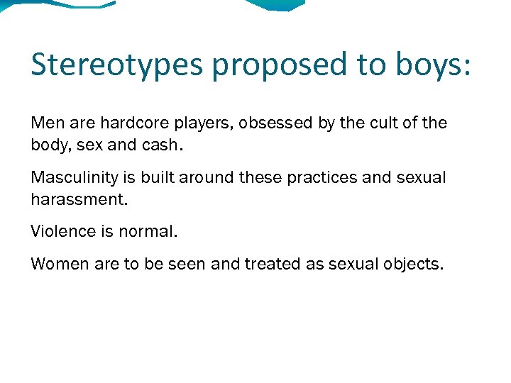 Stereotypes proposed to boys: Men are hardcore players, obsessed by the cult of the