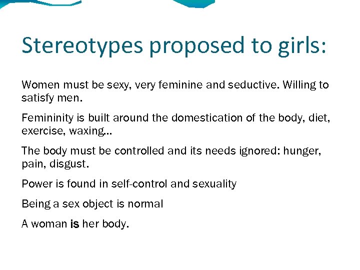 Stereotypes proposed to girls: Women must be sexy, very feminine and seductive. Willing to