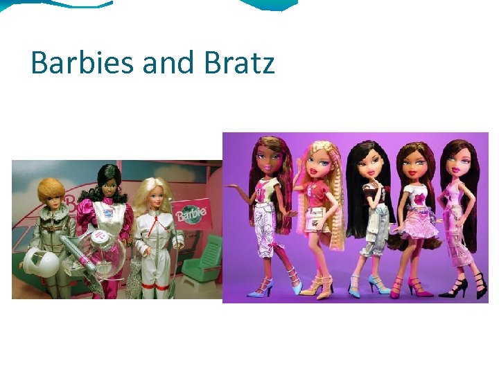 Barbies and Bratz 