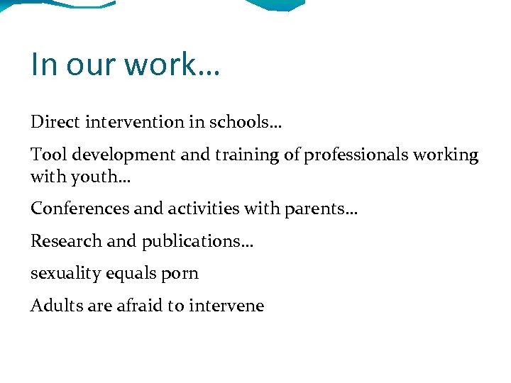 In our work… Direct intervention in schools… Tool development and training of professionals working