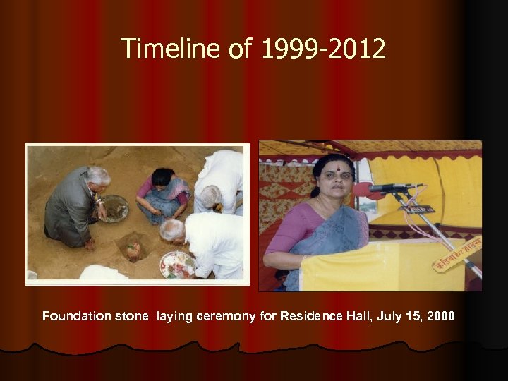 Timeline of 1999 -2012 Foundation stone laying ceremony for Residence Hall, July 15, 2000