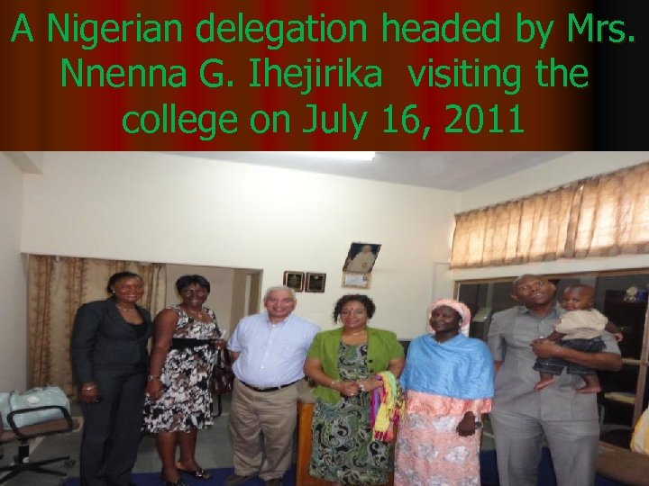 A Nigerian delegation headed by Mrs. Nnenna G. Ihejirika visiting the college on July