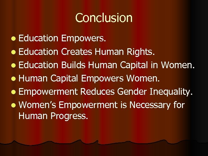 Conclusion l Education Empowers. l Education Creates Human Rights. l Education Builds Human Capital