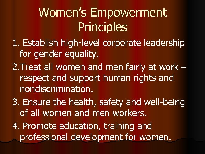 Women’s Empowerment Principles 1. Establish high-level corporate leadership for gender equality. 2. Treat all