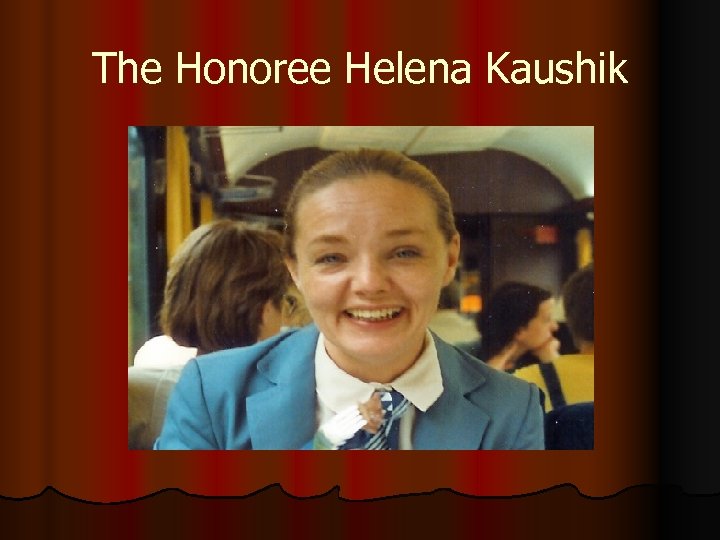 The Honoree Helena Kaushik 