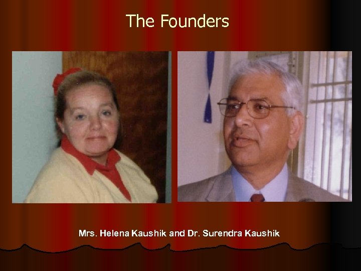 The Founders Mrs. Helena Kaushik and Dr. Surendra Kaushik 