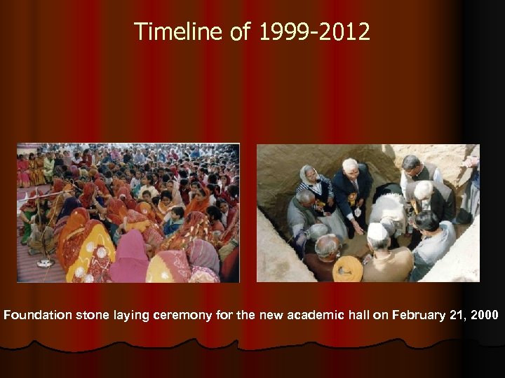 Timeline of 1999 -2012 Foundation stone laying ceremony for the new academic hall on