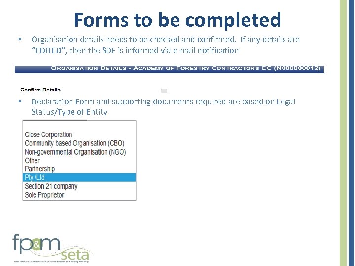 Forms to be completed • Organisation details needs to be checked and confirmed. If