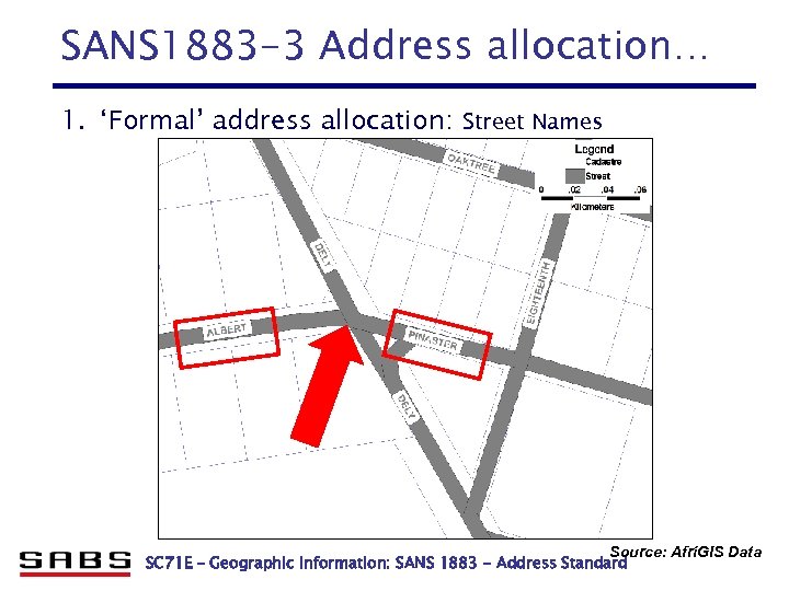 SANS 1883 -3 Address allocation… 1. ‘Formal’ address allocation: Street Names Source: Afri. GIS
