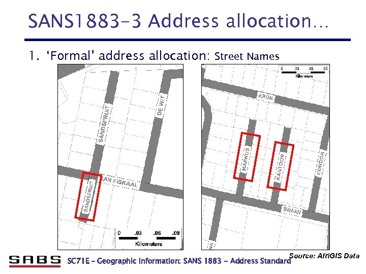 SANS 1883 -3 Address allocation… 1. ‘Formal’ address allocation: Street Names Source: Afri. GIS