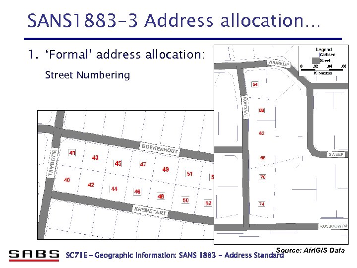 SANS 1883 -3 Address allocation… 1. ‘Formal’ address allocation: Street Numbering Source: Afri. GIS