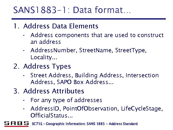 SANS 1883 -1: Data format… 1. Address Data Elements • Address components that are