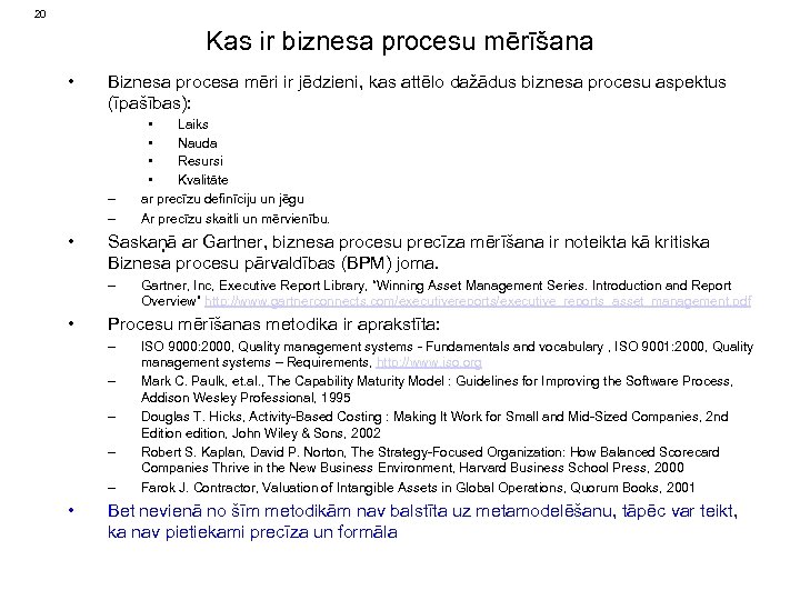 20 Kas ir biznesa procesu mērīšana • Biznesa procesa mēri ir jēdzieni, kas attēlo