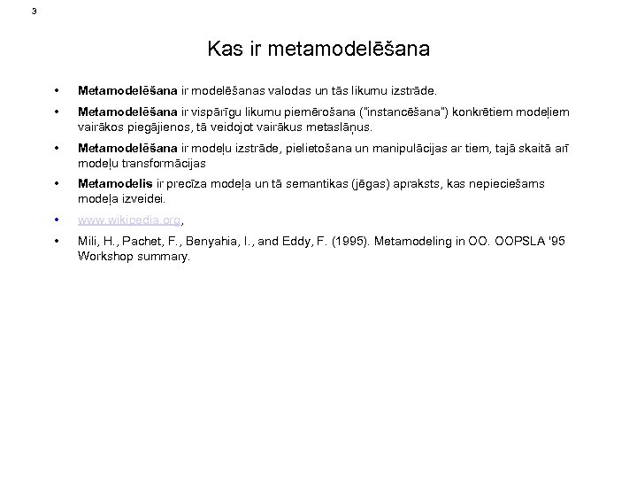 3 Kas ir metamodelēšana • Metamodelēšana ir modelēšanas valodas un tās likumu izstrāde. •