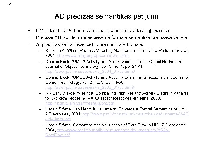 31 AD precīzās semantikas pētījumi • • • UML standartā AD precīzā semantika ir