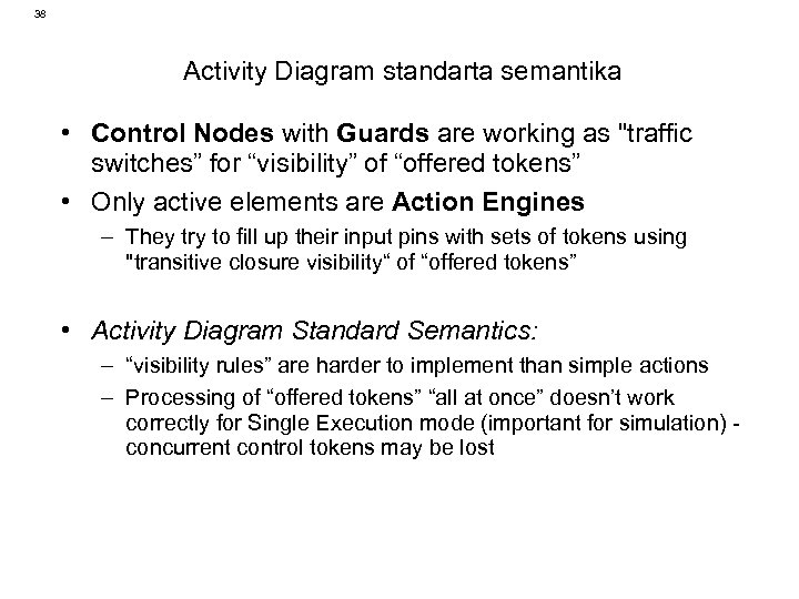 38 Activity Diagram standarta semantika • Control Nodes with Guards are working as "traffic