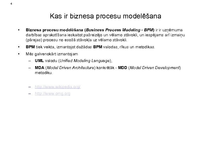 4 Kas ir biznesa procesu modelēšana • Biznesa procesu modelēšana (Business Process Modeling -