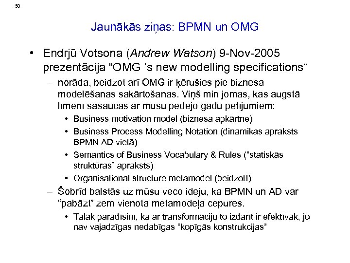 50 Jaunākās ziņas: BPMN un OMG • Endrjū Votsona (Andrew Watson) 9 -Nov-2005 prezentācija