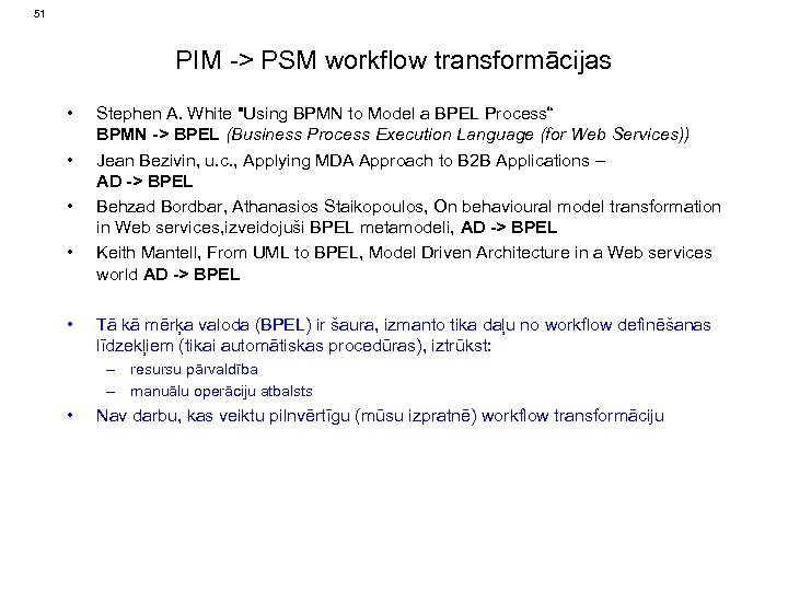 51 PIM -> PSM workflow transformācijas • • • Stephen A. White "Using BPMN